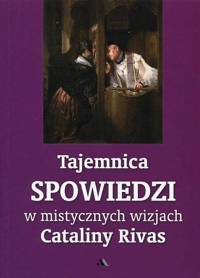 Tajemnica spowiedzi w mistycznych wizjach Cataliny Rivas
