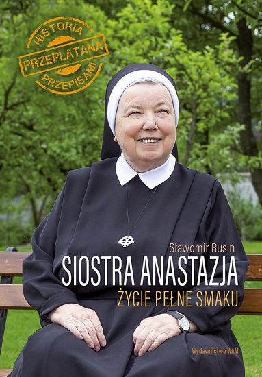 Siostra Anastazja Życie pełne smaku Historia przeplatana przepisami