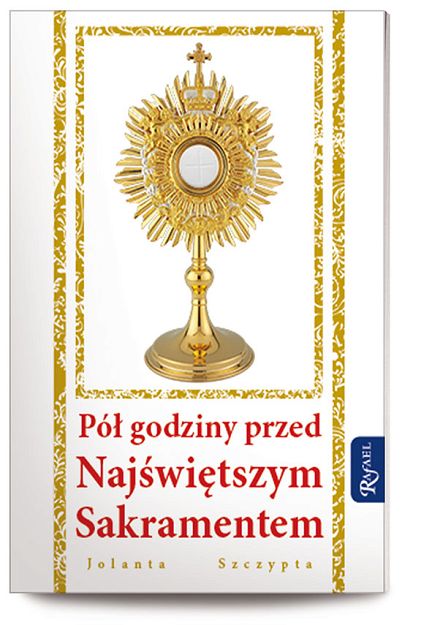 Pół godziny przed Najświętszym sakramentem