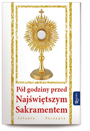 Pół godziny przed Najświętszym sakramentem