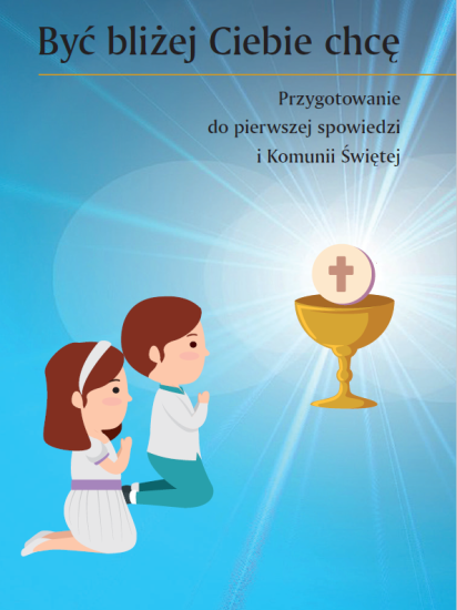 Być bliżej Ciebie chcę. Przygotowanie do pierwszej spowiedzi i Komunii Świętej - Aleksandra Szwajcok