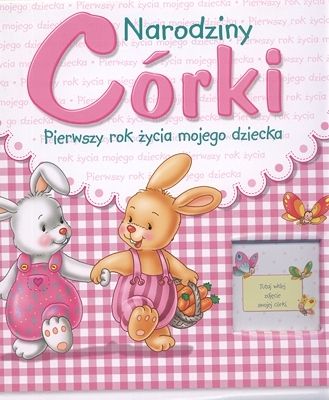 Narodziny córki. Pierwszy rok życia mojego dziecka.