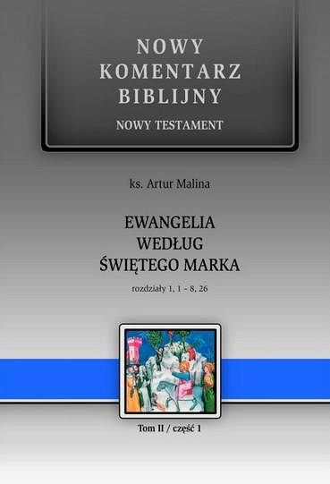 Nowy komentarz biblijny Ewangelia według Świętego Marka  rozdziały 1,1-8,26  tom II / część I