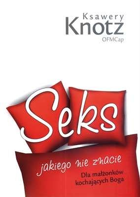 Seks jakiego nie znacie. Dla małżonków kochających Boga