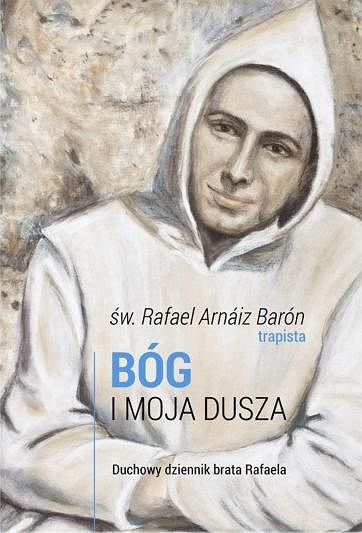 Bóg i moja dusza Duchowy dziennik brata Rafaela