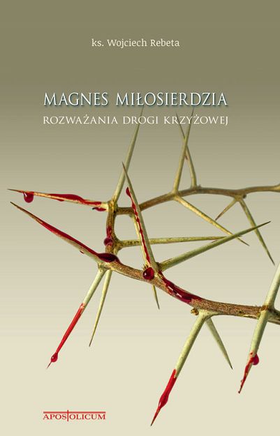 Magnes miłosierdzia Rozważania drogi krzyżowej - ks. Wojciech Rebeta