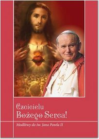Czcicielu Bożego Serca! Modlitwy do św. Jana Pawła II