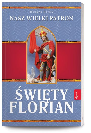 Święty Florian Nasz wielki patron