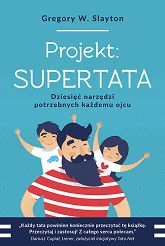 Projekt SUPERTATA. Dziesięć narzędzi potrzebnych każdemu ojcu - Gregory W. Slayton