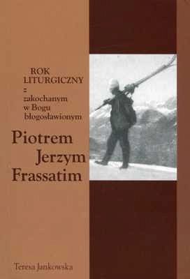 Rok liturgiczny z zakochanym w Bogu błogosławionym Piotrem Jerzym Frassatim