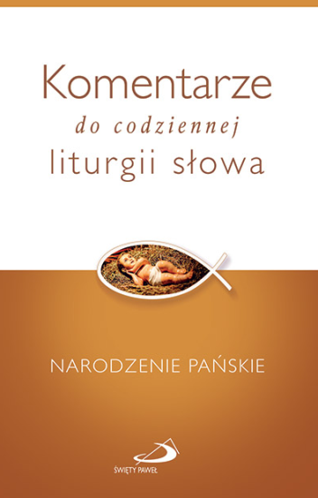Komentarze do codziennej liturgii słowa. Narodzenie Pańskie