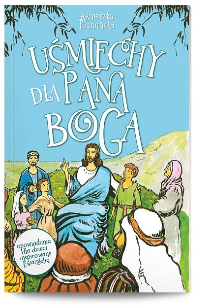 Uśmiechy dla Pana Boga - Agnieszka Poznańska