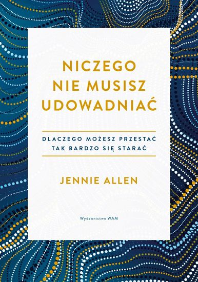 Niczego nie musisz udowadniać 