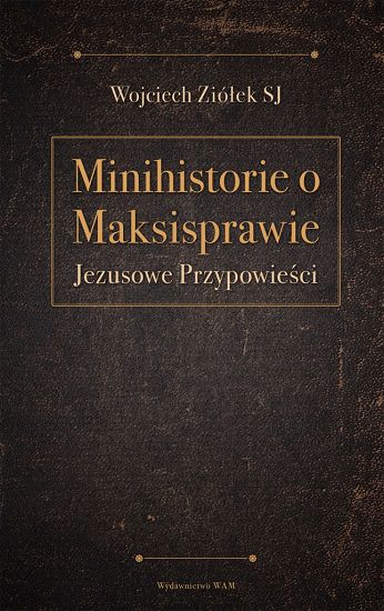  Minihistorie o maksisprawie Jezusowe przypowieści