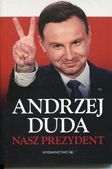 Andrzej Duda. Nasz prezydent