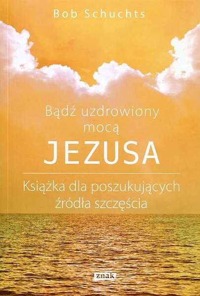 Bądź uzdrowiony mocą Jezusa