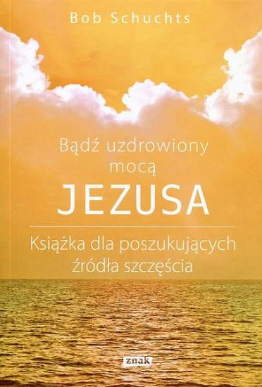 Bądź uzdrowiony mocą Jezusa