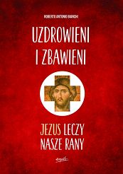 Uzdrowieni i zbawieni - Jezus leczy nasze rany