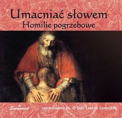 Umacniać słowem. Homilie pogrzebowe (CD) ks. Leszek Szewczyk