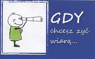 Gdy chcesz żyć wiarą...