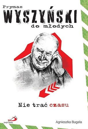 Nie trać czasu. Prymas Wyszyński do młodych