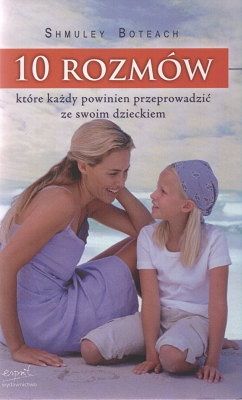 10 rozmów które każdy powinien przeprowadzić ze swoim dzieckiem