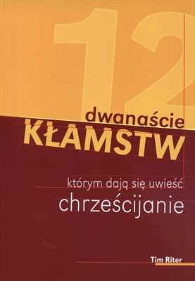 Dwanaście kłamstw, którym dają się uwieść chrześcijanie