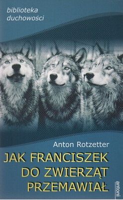 Jak Franciszek do zwierząt przemawiał