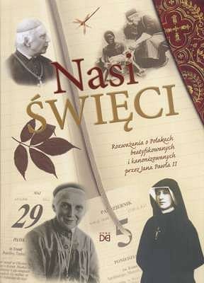 Nasi święci. Rozważania o Polakach beatyfikowanych i kanonizowanych przez Jana Pawła II