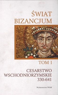 Świat Bizancjum Tom 1 Cesarstwo wschodniorzymskie 330-641