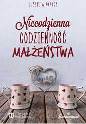 Niecodzienna codzienność małżeństwa - Elżbieta Kopocz