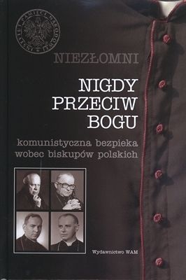 Niezłomni. Nigdy przeciw Bogu