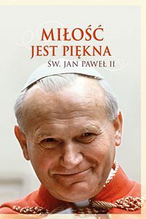 Miłość jest piękna Św. Jan Paweł II