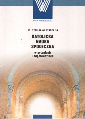 Katolicka nauka społeczna w pytaniach i odpowiedziach