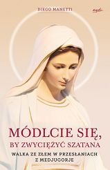 Módlcie się by zwyciężyć Szatana Walka ze złem w przesłaniach z Medjugorje