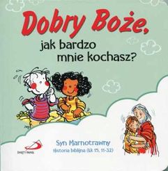 Dobry Boże, jak bardzo mnie kochasz?