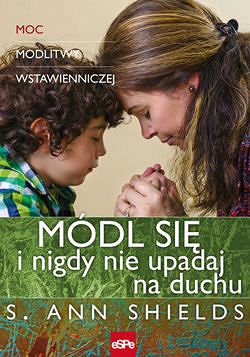 Módl się i nigdy nie ustawaj na duchu
