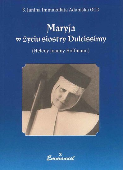 Maryja w życiu siostry Dulcissimy (Heleny Joanny Hoffmann) - S. Janina Immakulata Adamska OCD