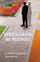Chrześcijanin na rozdrożu Kryzys w Kościele posoborowym