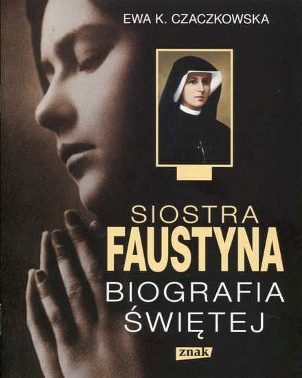 Siostra Faustyna. Biografia Świętej (Ewa Czaczkowska) - Książki ...