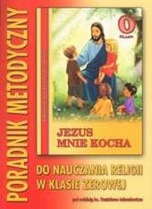 Podręcznik metodyczny kl. 0 - Jezus mnie kocha
