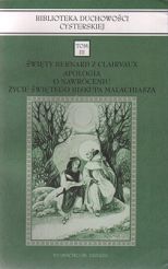 Święty Bernard z Clairvaux- Apologia, O Nawróceniu, Życie Świętego Biskupa Malachiasza