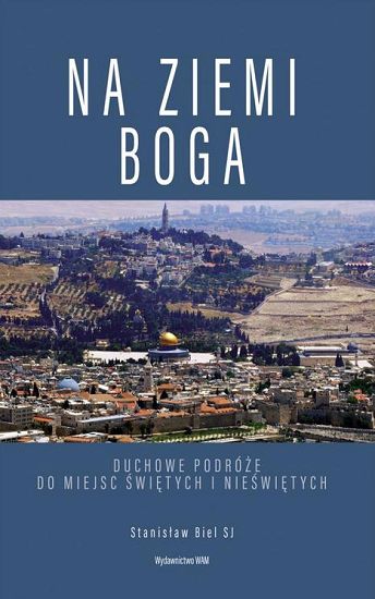  Na ziemi Boga Duchowe podróże do miejsc świętych i nieświętych