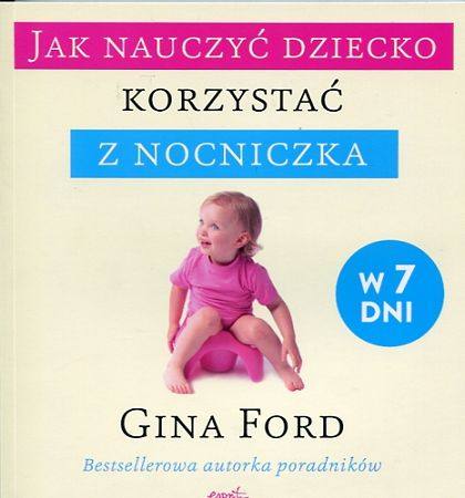 Jak nauczyć dziecko korzystać z nocniczka? W 7 dni