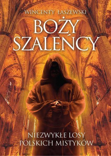 Boży szaleńcy.Niezwykłe losy polskich mistyków-Wincenty Łaszewski
