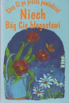 Chcę Ci po prostu powiedzieć - Niech Bóg Cię błogosławi