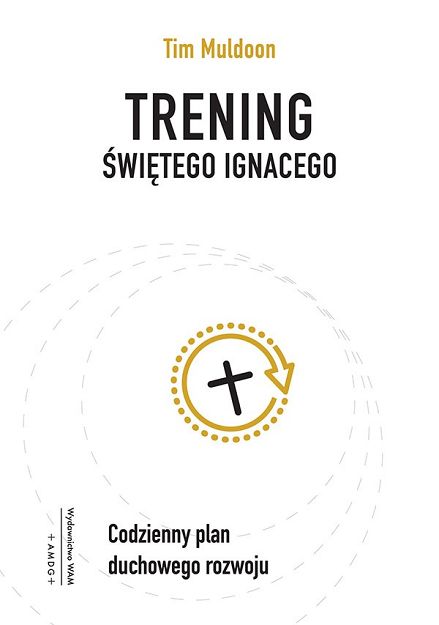 Trening świętego Ignacego Codzienny plan duchowego rozwoju - Tim Muldoon