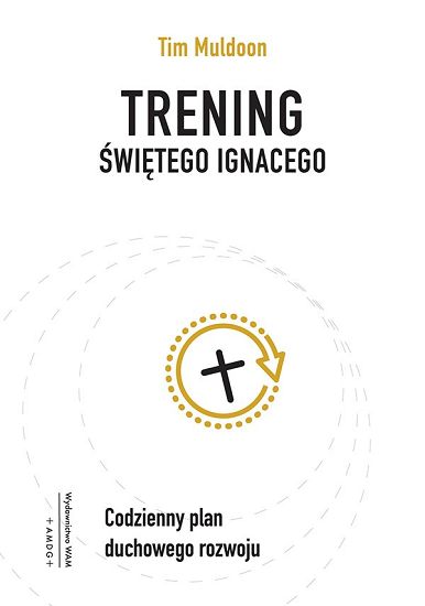 Trening świętego Ignacego Codzienny plan duchowego rozwoju - Tim Muldoon