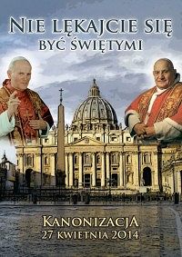 Nie lękajcie się być Świętymi. Kanonizacja 27 kwietania 2014