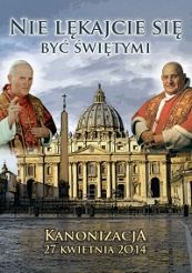 Nie lękajcie się być Świętymi. Kanonizacja 27 kwietania 2014